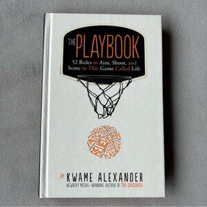The Playbook ~ 52 Rules to Aim Shoot and Score ….. ~ Kwame Alexander